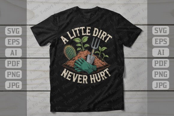 A Little Dirt Never Hurt Gardening Graphics for T-Shirt Designs